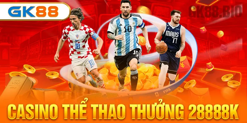 casino thể thao thưởng 28888k