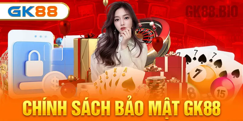 chính sách bảo mật gk88