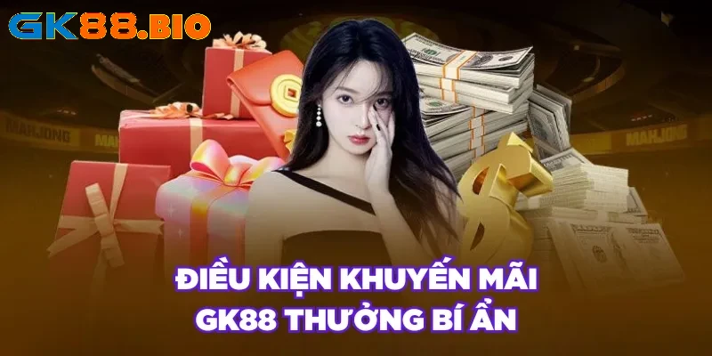 Điều kiện khuyến mãi GK88 thưởng bí ẩn