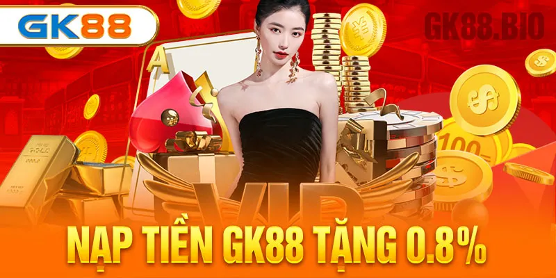 nạp tiền gk88 tặng 0.8%