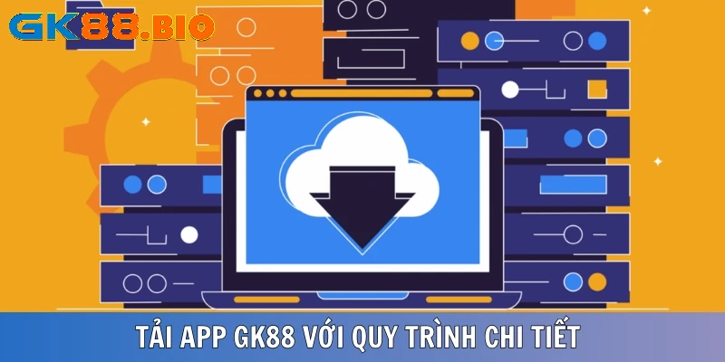 Quy trình tải app GK88 chi tiết cho di động