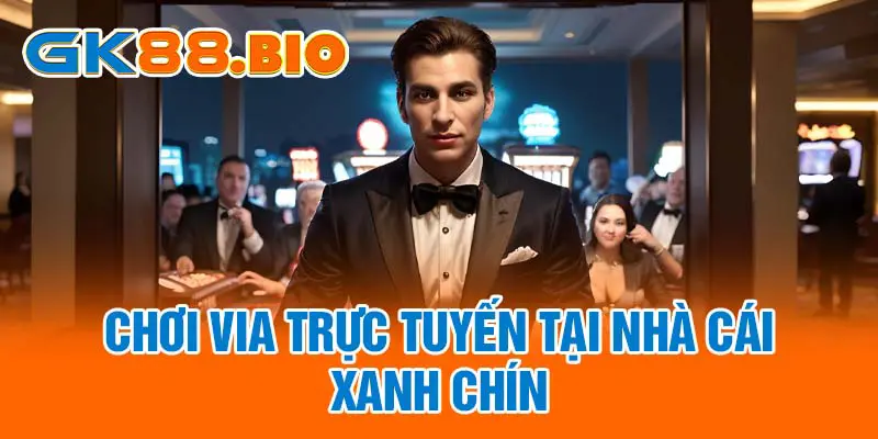 Chơi VIA trực tuyến tại nhà cái xanh chín