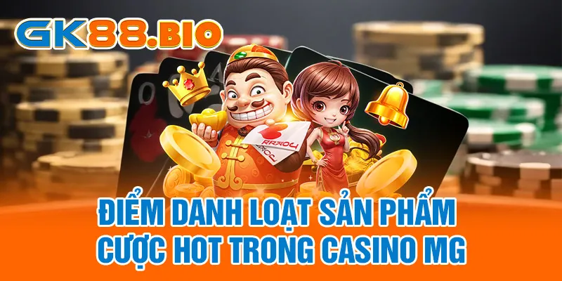 Điểm danh loạt sản phẩm cược hot trong casino MG