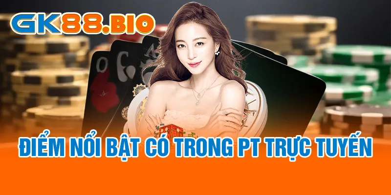 Điểm nổi bật có trong PT trực tuyến