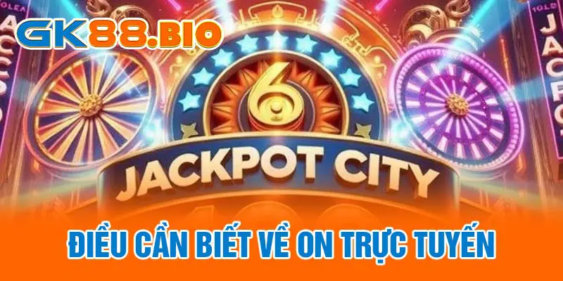 Điều cần biết về ON trực tuyến
