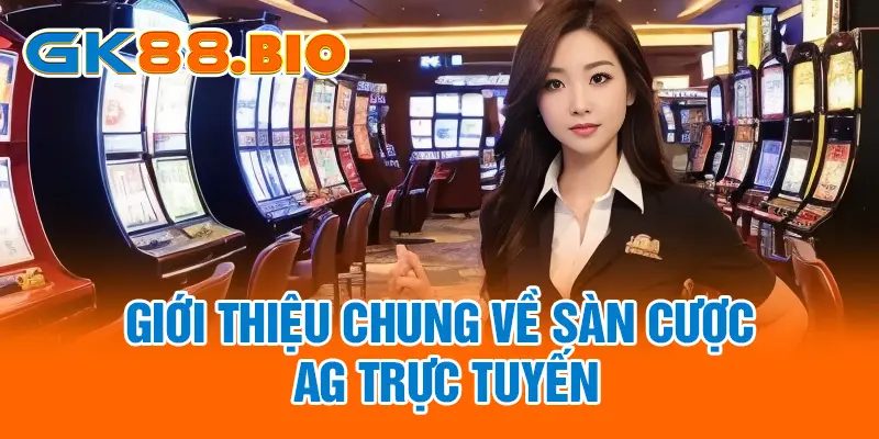 Giới thiệu chung về sàn cược AG Trực Tuyến