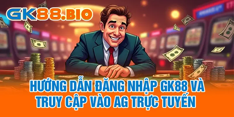Hướng dẫn đăng nhập GK88 và truy cập vào AG Trực Tuyến