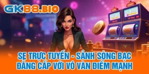 SE Trực Tuyến - Sảnh Sòng Bạc Đẳng Cấp Với Vô Vàn Điểm Mạnh