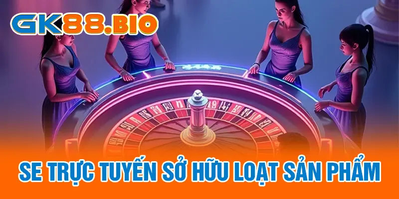 SE trực tuyến sở hữu loạt sản phẩm