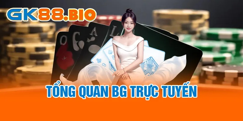 Tổng quan BG trực tuyến