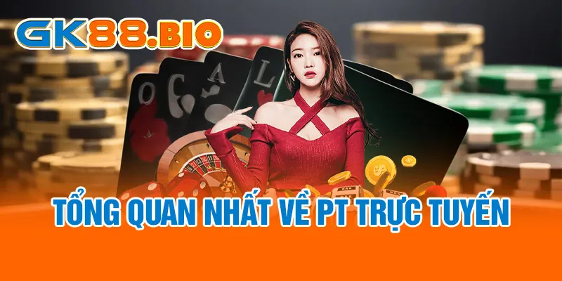 Tổng quan nhất về PT trực tuyến