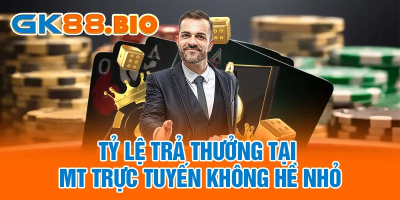 Tỷ lệ trả thưởng tại MT Trực Tuyến không hề nhỏ