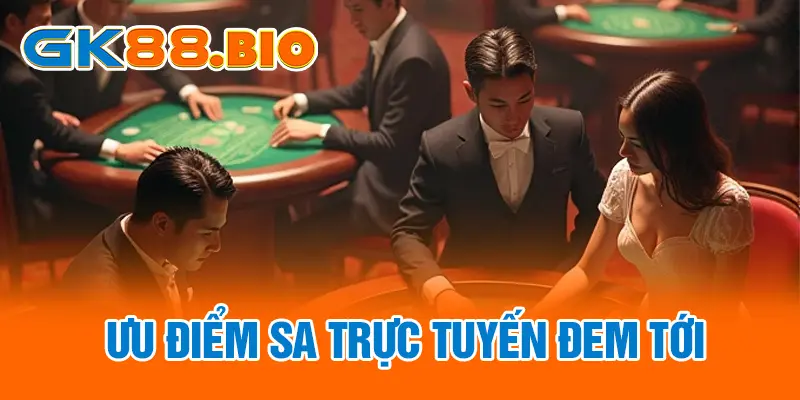 Ưu điểm SA trực tuyến đem tới